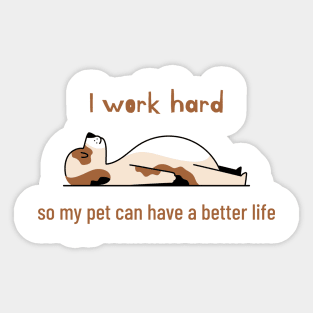 I work hard so my pet can have a better life Sticker